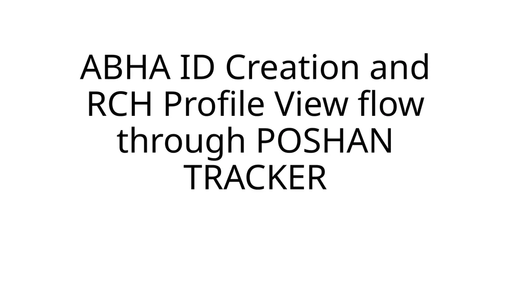 ABHA ID Creation and RCH Profile View flow through - slide 1 of 10