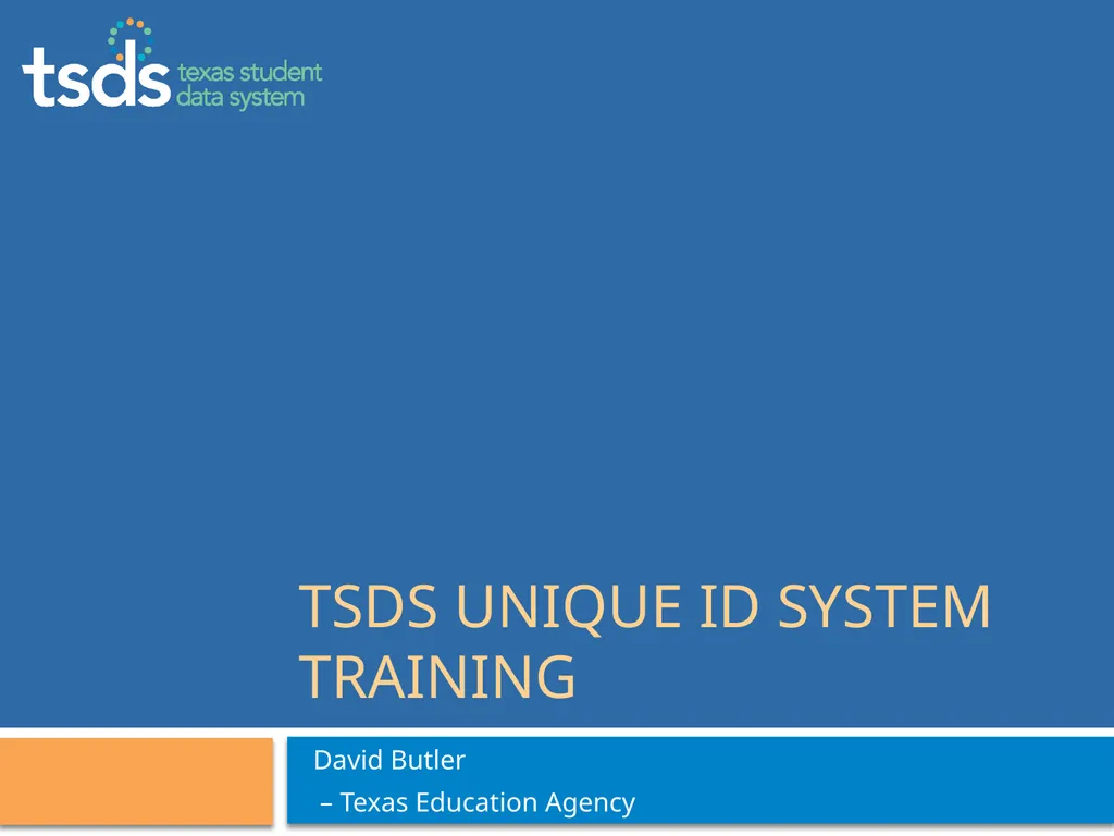 TSDS Unique ID System Training David Butler – - slide 1 of 59