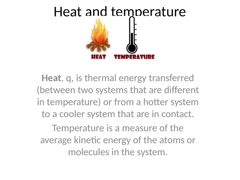 Heat and temperature Heat, q, is thermal energy - slide 1 of 8