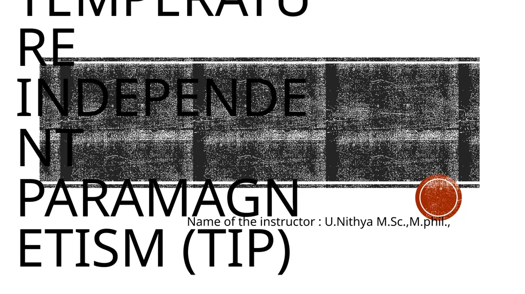TEMPERATURE INDEPENDENT PARAMAGNETISM (TIP) Name - slide 1 of 15