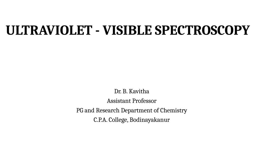 ULTRAVIOLET - VISIBLE SPECTROSCOPY Dr. B. Kavitha - slide 1 of 8