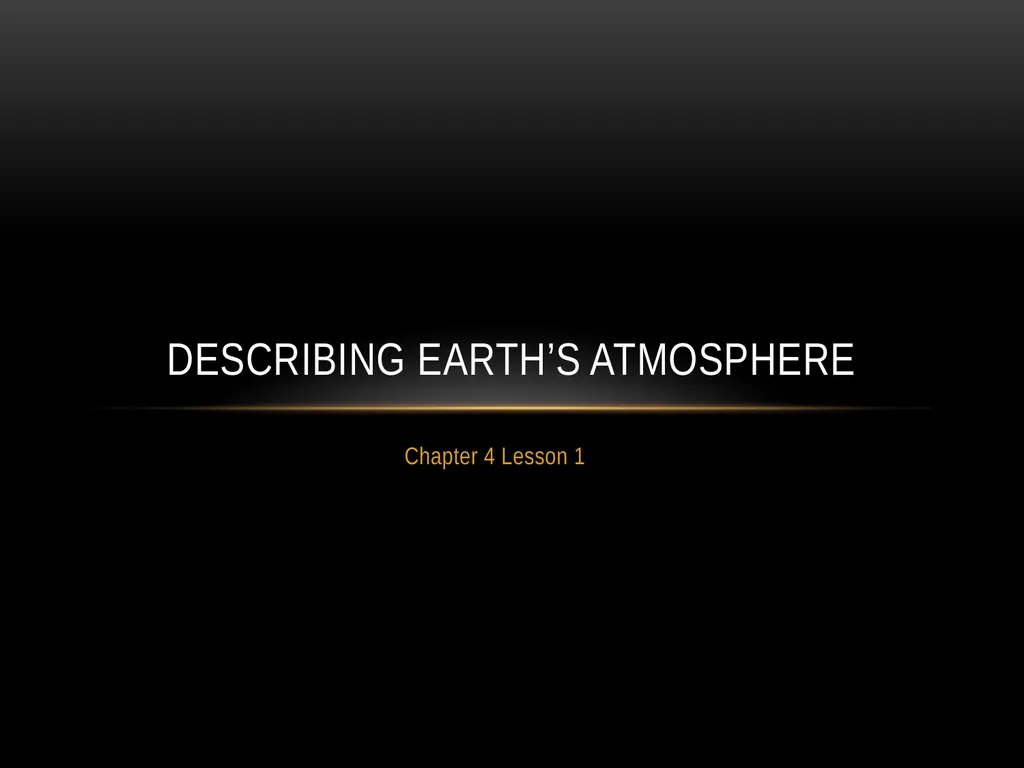 Chapter 4 Lesson 1 Describing Earth’s Atmosphere