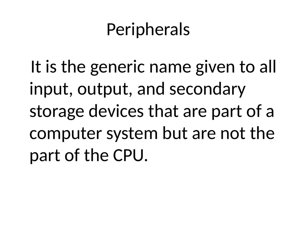 Peripherals It is the generic name given to all