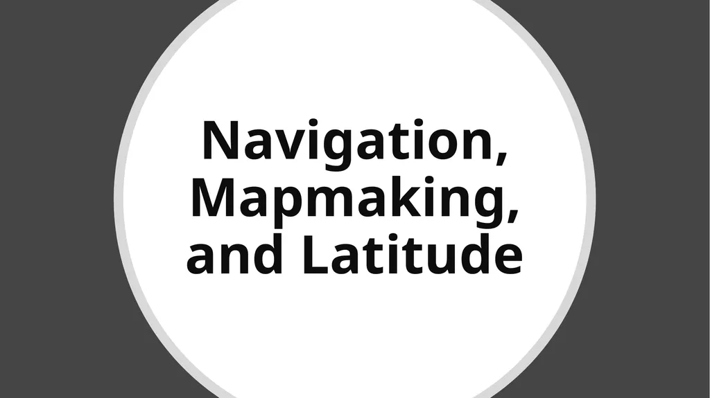 Navigation, Mapmaking, and Latitude Thomas - slide 1 of 9