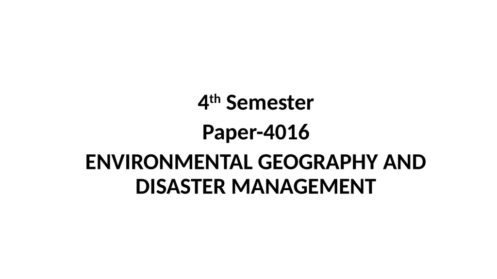 4th Semester Paper-4016 ENVIRONMENTAL GEOGRAPHY - slide 1 of 10