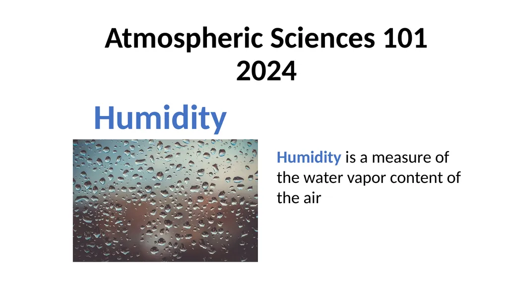 Atmospheric Sciences 101 2024 Humidity Humidity is - slide 1 of 28
