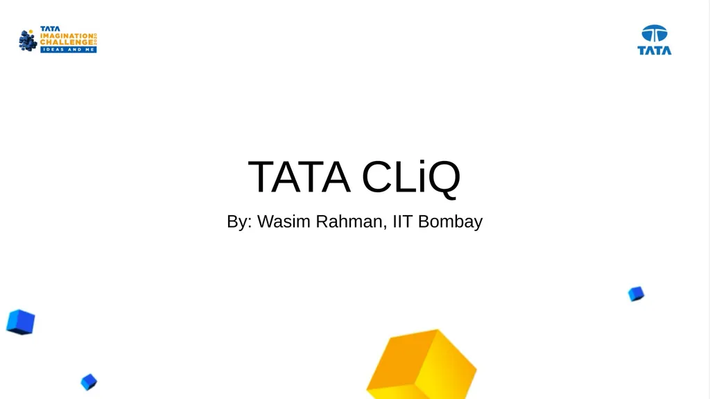 TATA CLiQ By: Wasim Rahman, IIT Bombay Objective -