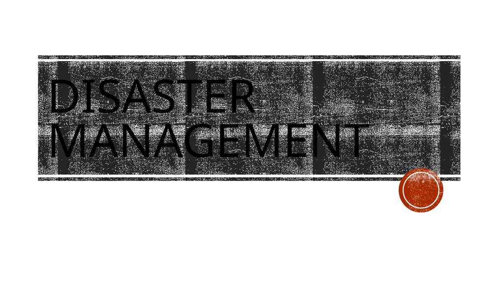 Disaster Management Disaster A disaster can be - slide 1 of 11