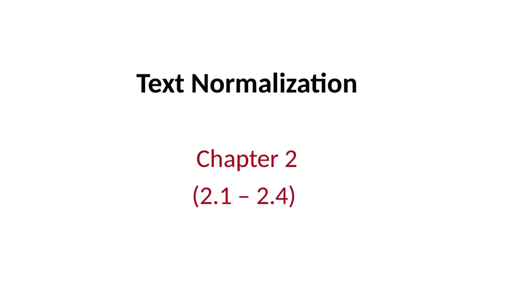 Text Normalization Chapter 2 (2.1 – 2.4) Basic