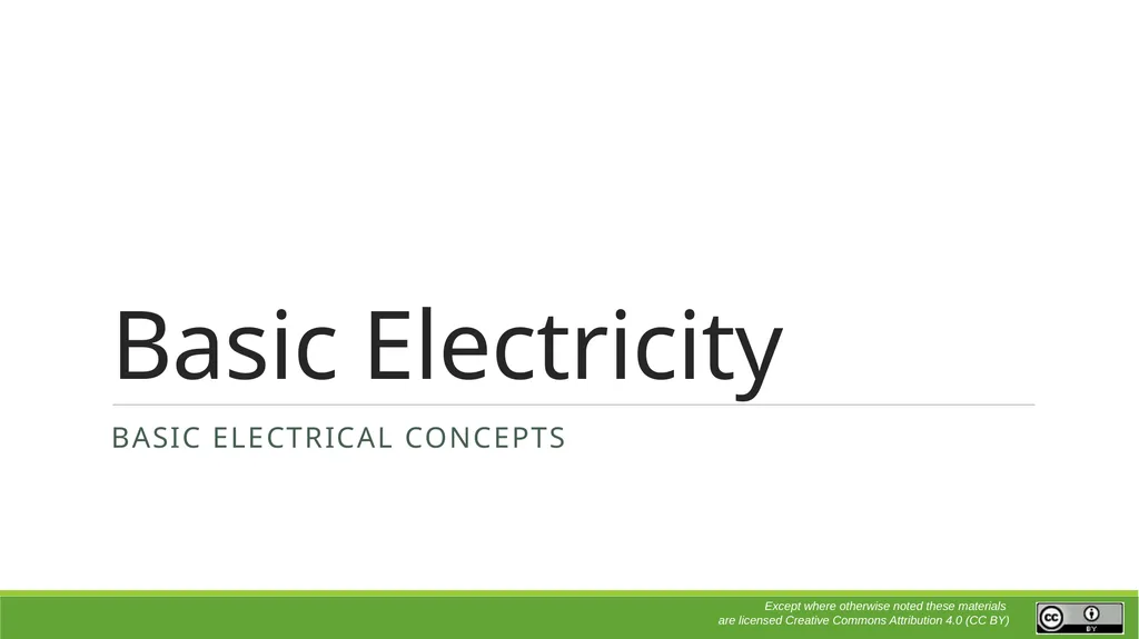 Basic Electricity Basic electrical concepts Except - slide 1 of 21