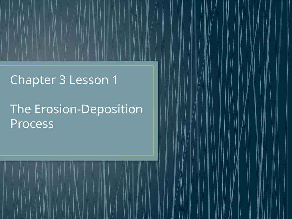 Chapter 3 Lesson 1 The Erosion-Deposition Process - slide 1 of 21