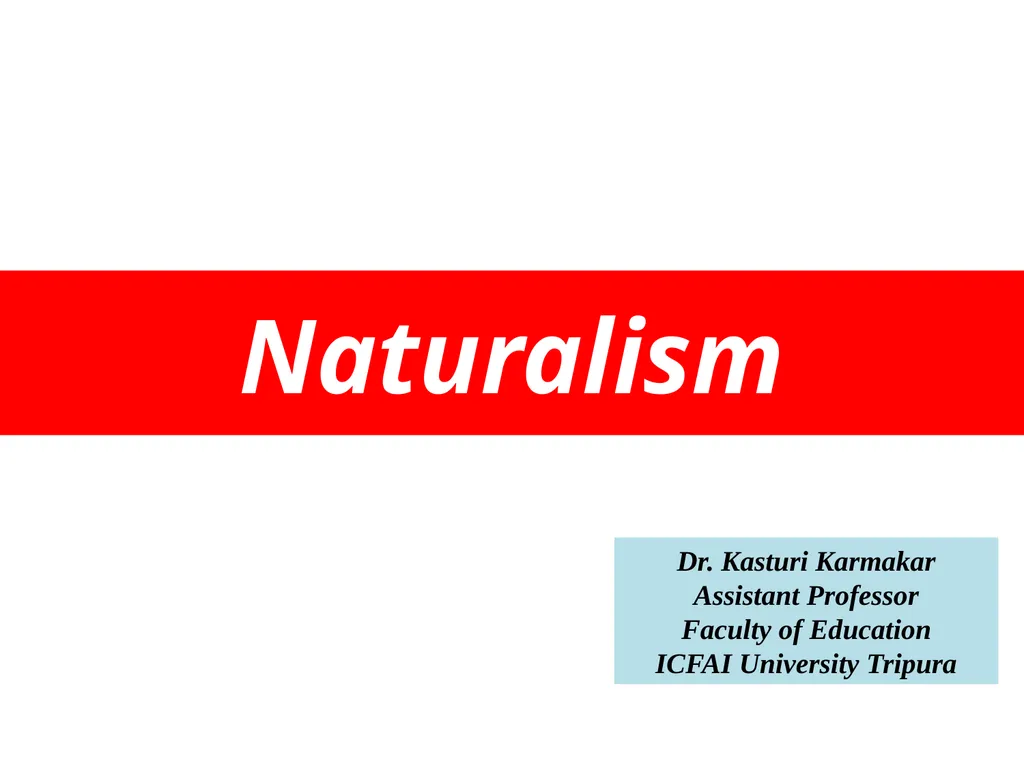 Naturalism Dr. Kasturi Karmakar Assistant - slide 1 of 22