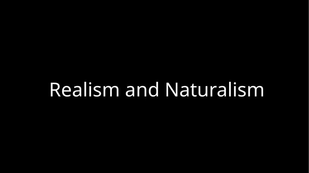 Realism and Naturalism Literary time period - slide 1 of 10