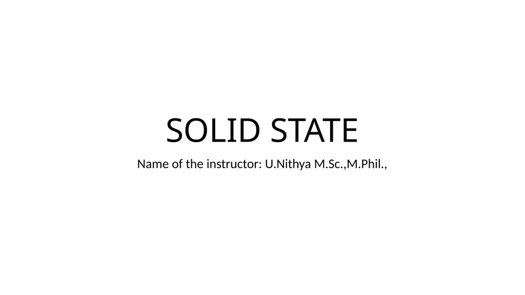 SOLID STATE Name of the instructor: U.Nithya - slide 1 of 38