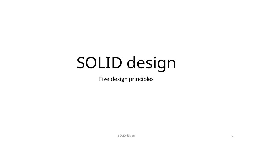 SOLID design Five design principles SOLID design 1 - slide 1 of 8