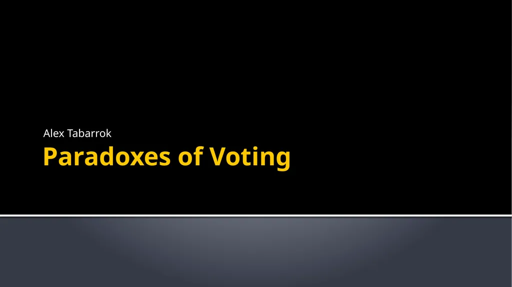 Paradoxes of Voting Alex Tabarrok Voters Who Make - slide 1 of 22