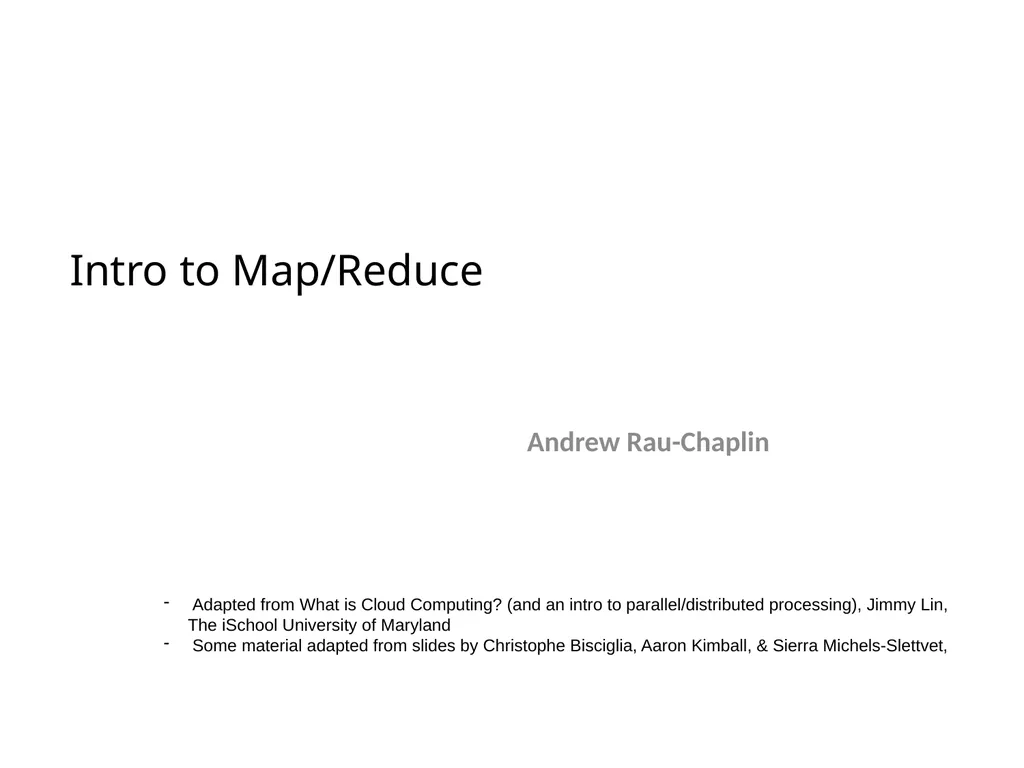 Intro to Map/Reduce Andrew Rau-Chaplin Adapted - slide 1 of 37