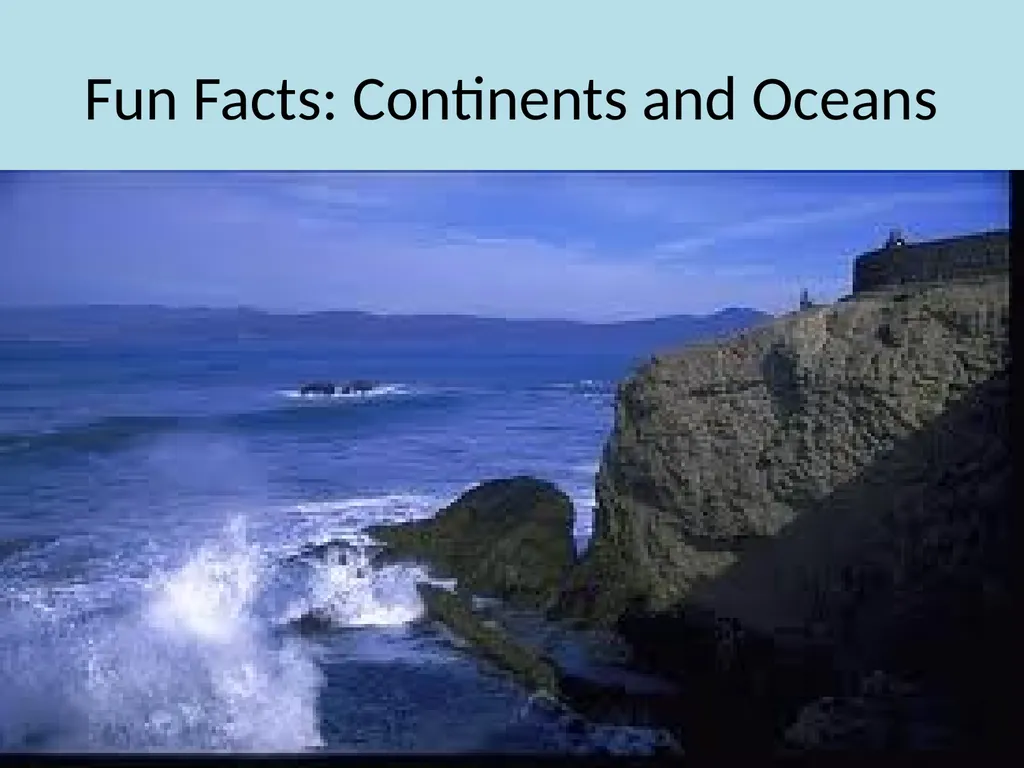 Fun Facts: Continents and Oceans There are five - slide 1 of 10