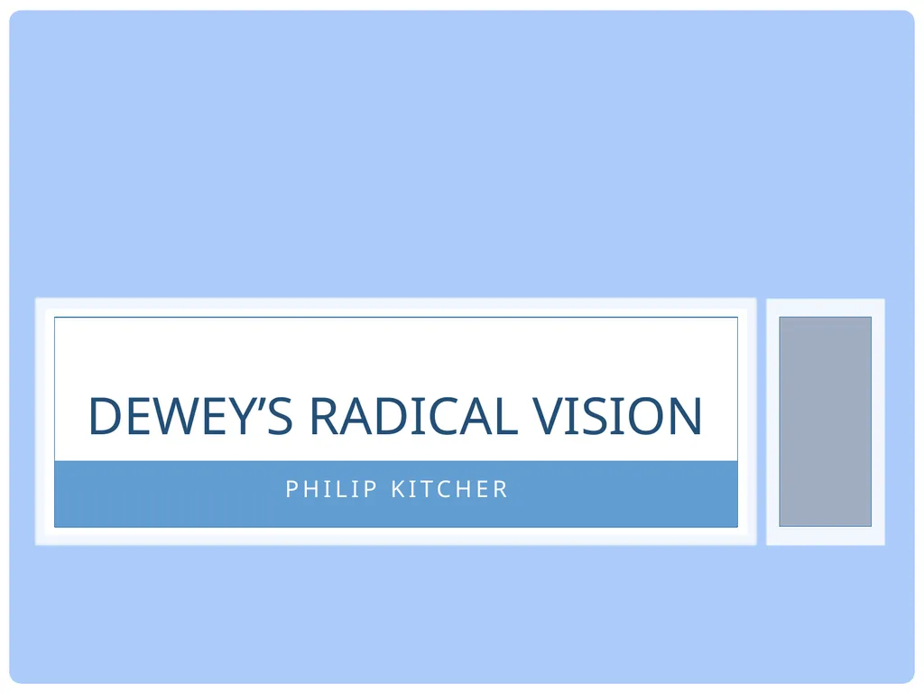 Philip Kitcher DEWEY’S RADICAL VISION UNLESS A - slide 1 of 22