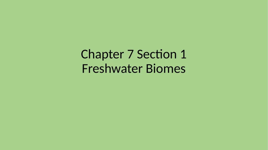 Chapter 7 Section 1 Freshwater Biomes Freshwater - slide 1 of 24
