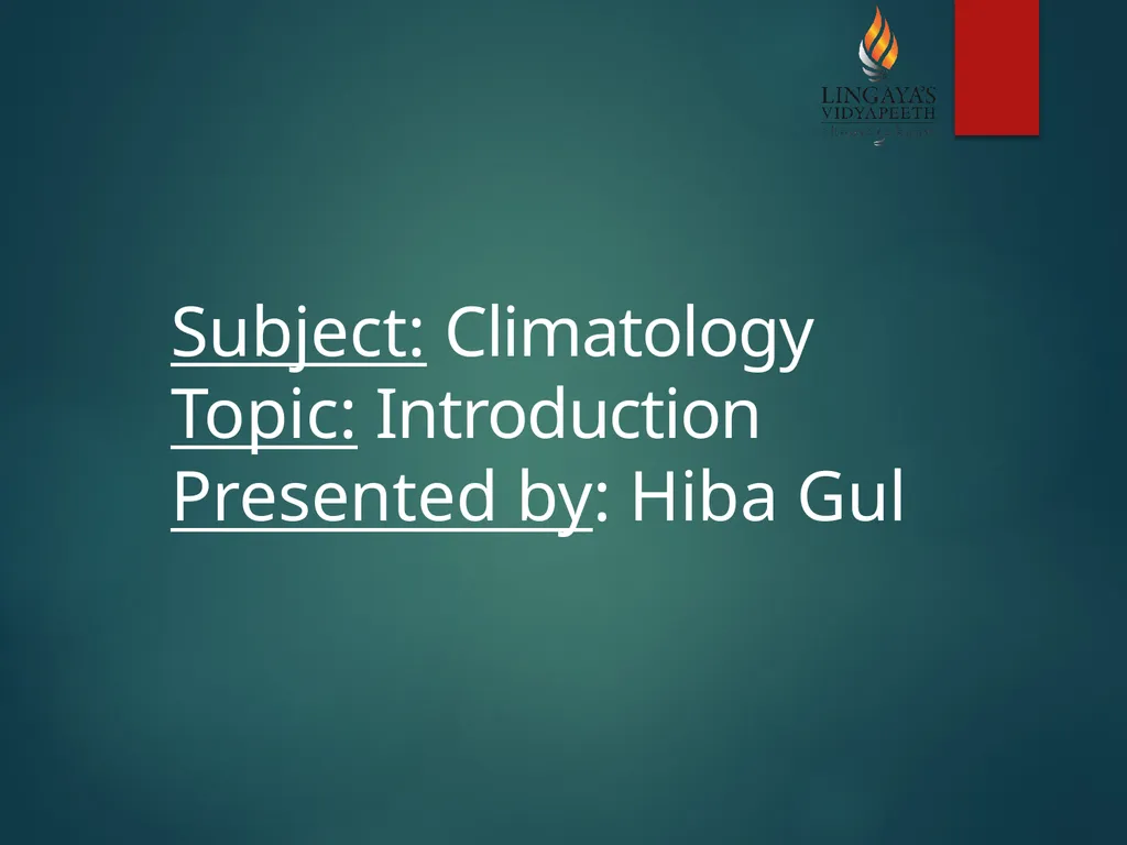 Subject: Climatology Topic: Introduction Presented - slide 1 of 9