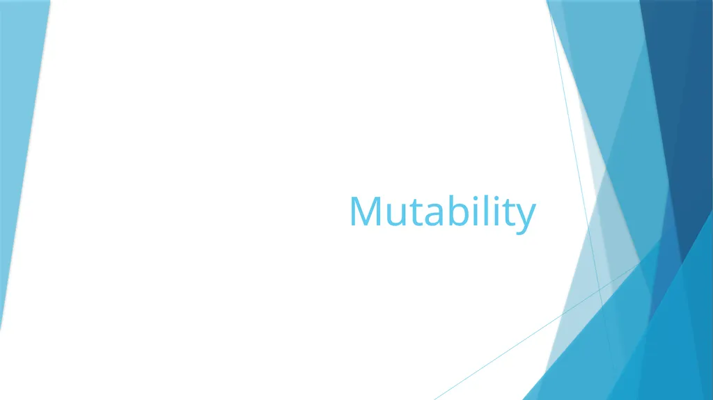 Mutability Immutability vs. Mutability Immutable - slide 1 of 21