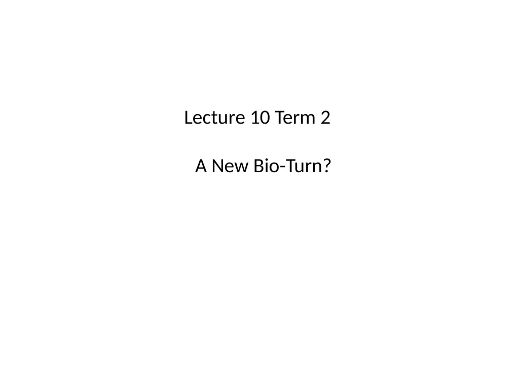 Lecture 10 Term 2 A New Bio-Turn? A society in - slide 1 of 25