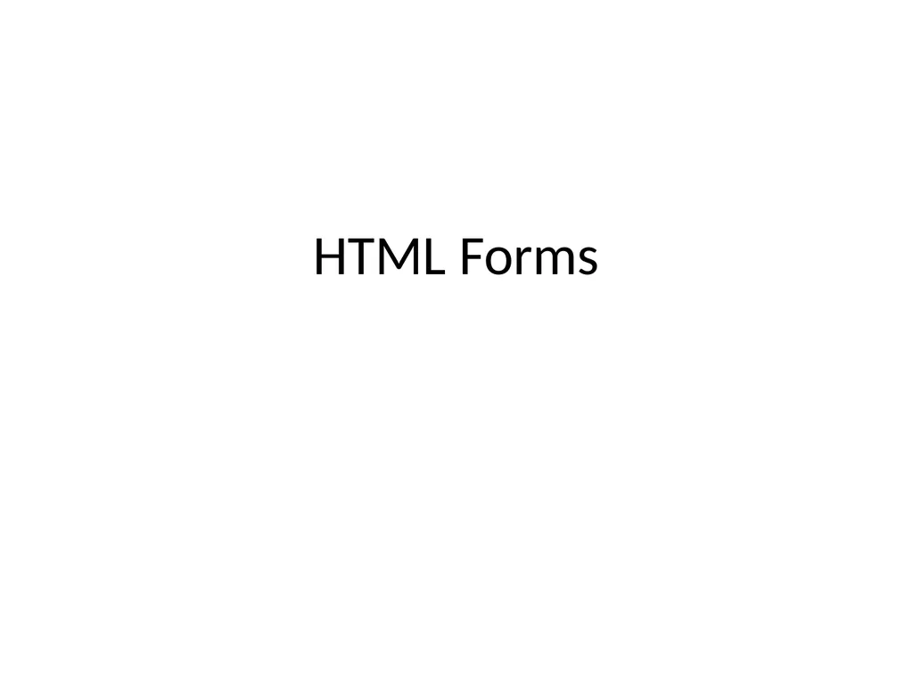 HTML Forms HTML FORM An HTML form is used to - slide 1 of 9