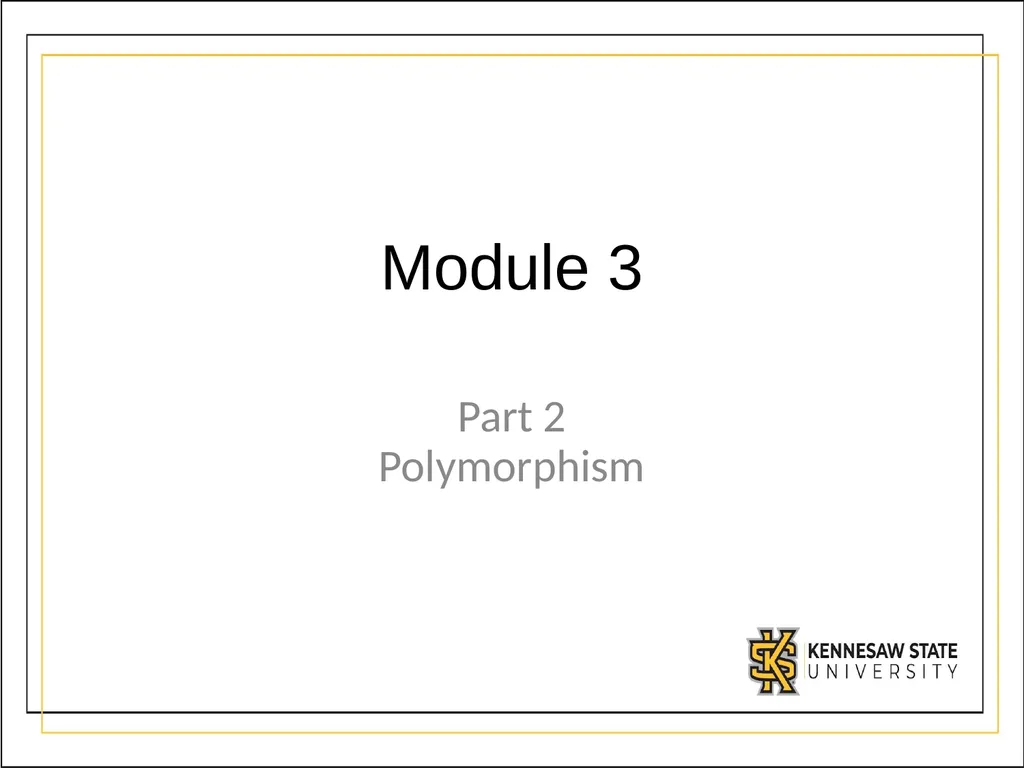 Module 3 Part 2 Polymorphism OBJECTIVES - slide 1 of 15