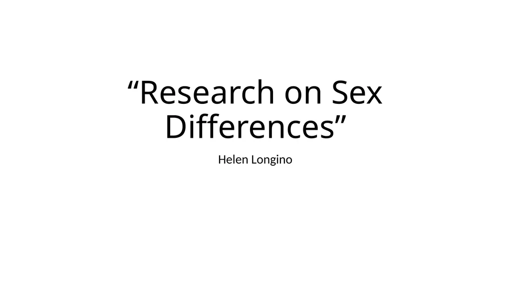 “Research on Sex Differences” Helen Longino - slide 1 of 21