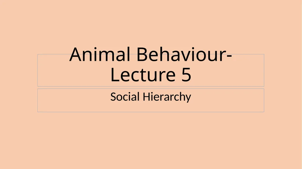 Animal Behaviour-Lecture 5 Social Hierarchy - slide 1 of 10