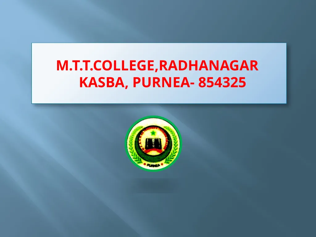 M.T.T.COLLEGE,RADHANAGAR KASBA, PURNEA- 854325 - slide 1 of 8