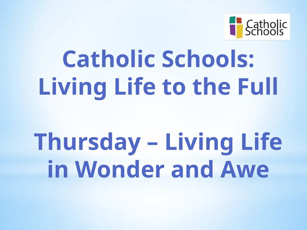 Catholic Schools: Living Life to the Full Thursday - slide 1 of 7
