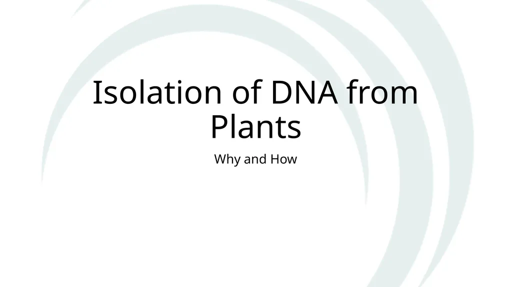 Isolation of DNA from Plants Why and How The Basic - slide 1 of 12