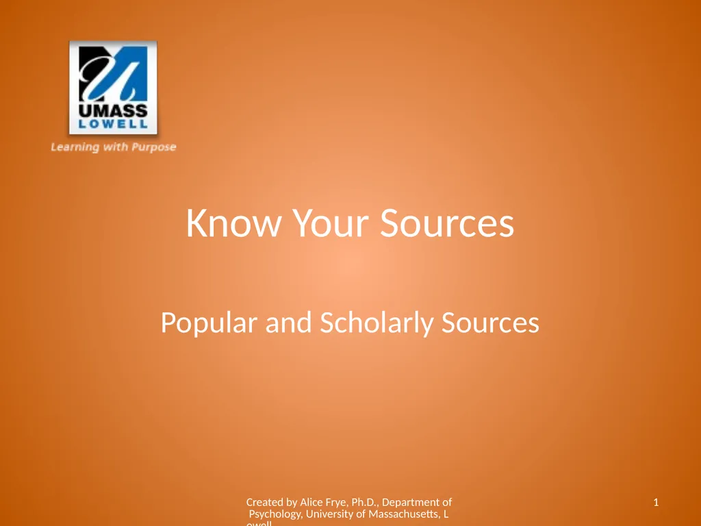 Know Your Sources Popular and Scholarly Sources - slide 1 of 18