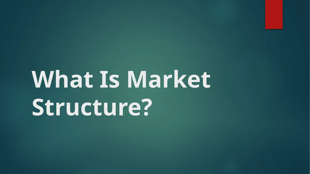 What Is Market Structure? What Is Market - slide 1 of 4