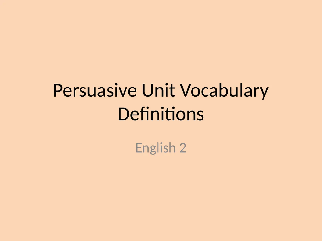 Persuasive Unit Vocabulary Definitions English 2 - slide 1 of 13