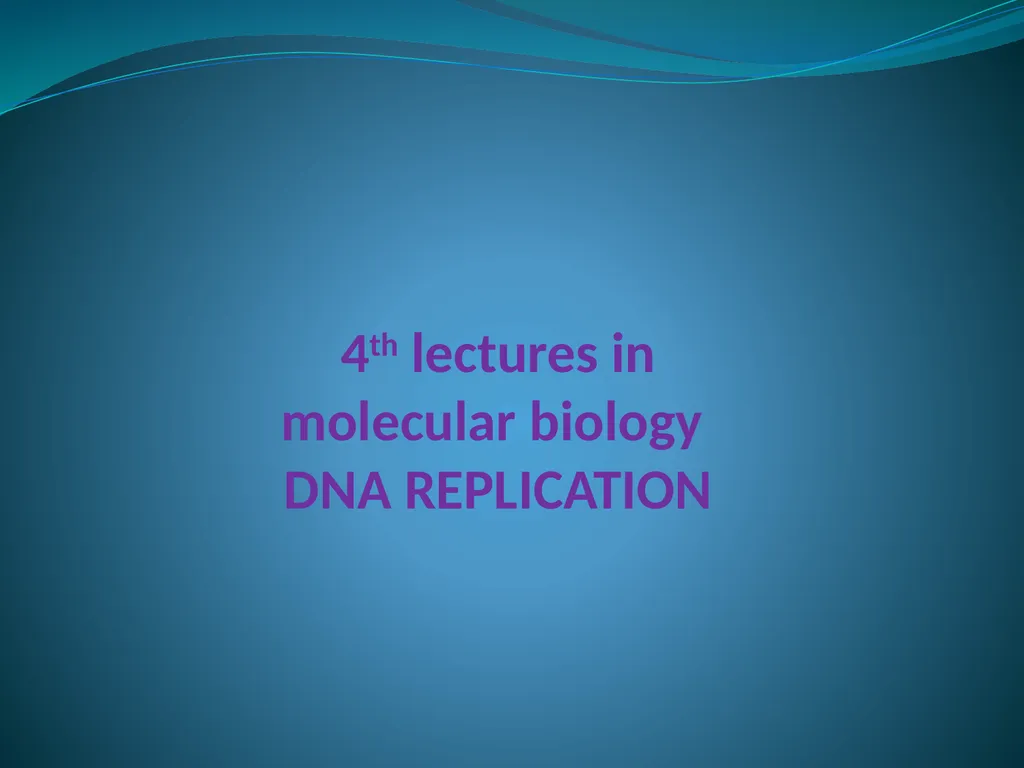4th lectures in molecular biology DNA REPLICATION