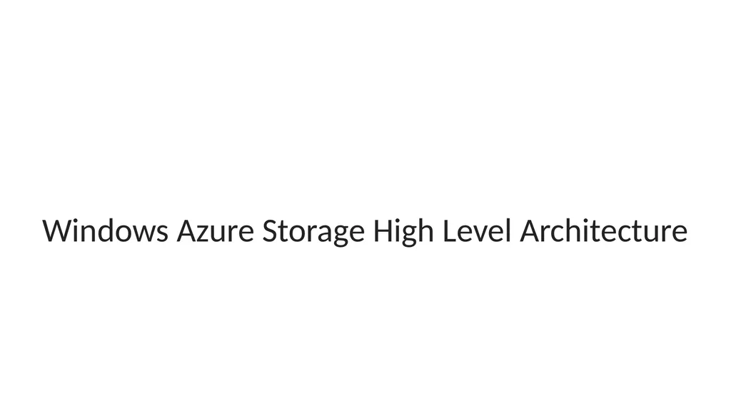 Windows Azure Storage – A Highly Available Cloud - slide 5 of 34
