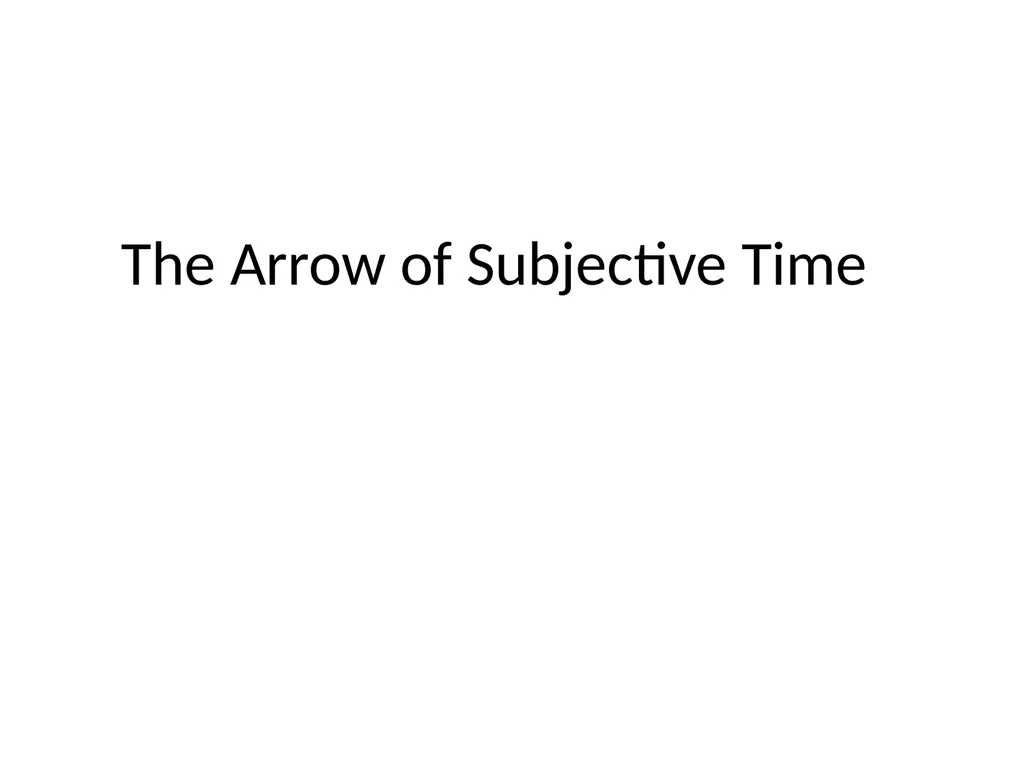 The Arrow of Subjective Time Perception All - slide 1 of 20