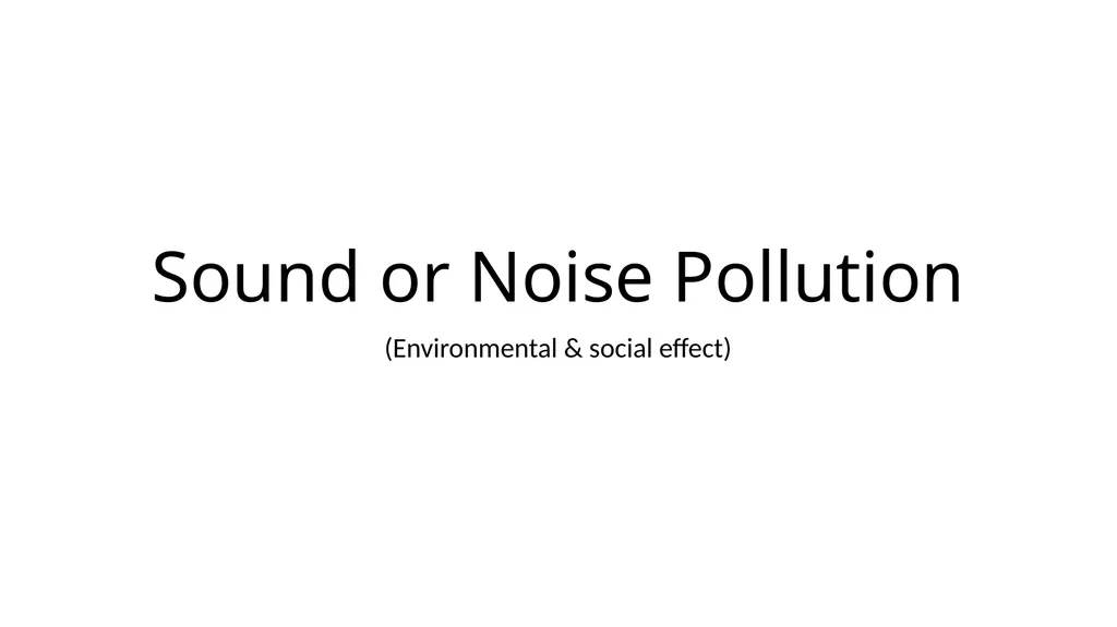 Sound or Noise Pollution (Environmental & social - slide 1 of 14
