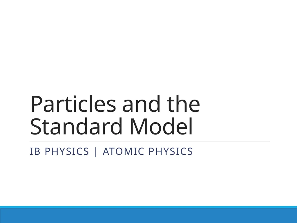 Particles and the Standard Model IB Physics | - slide 1 of 17
