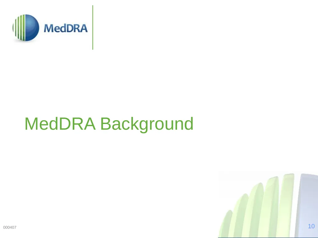 Data Quality, Coding, and MedDRA MedDRA was - slide 10 of 39