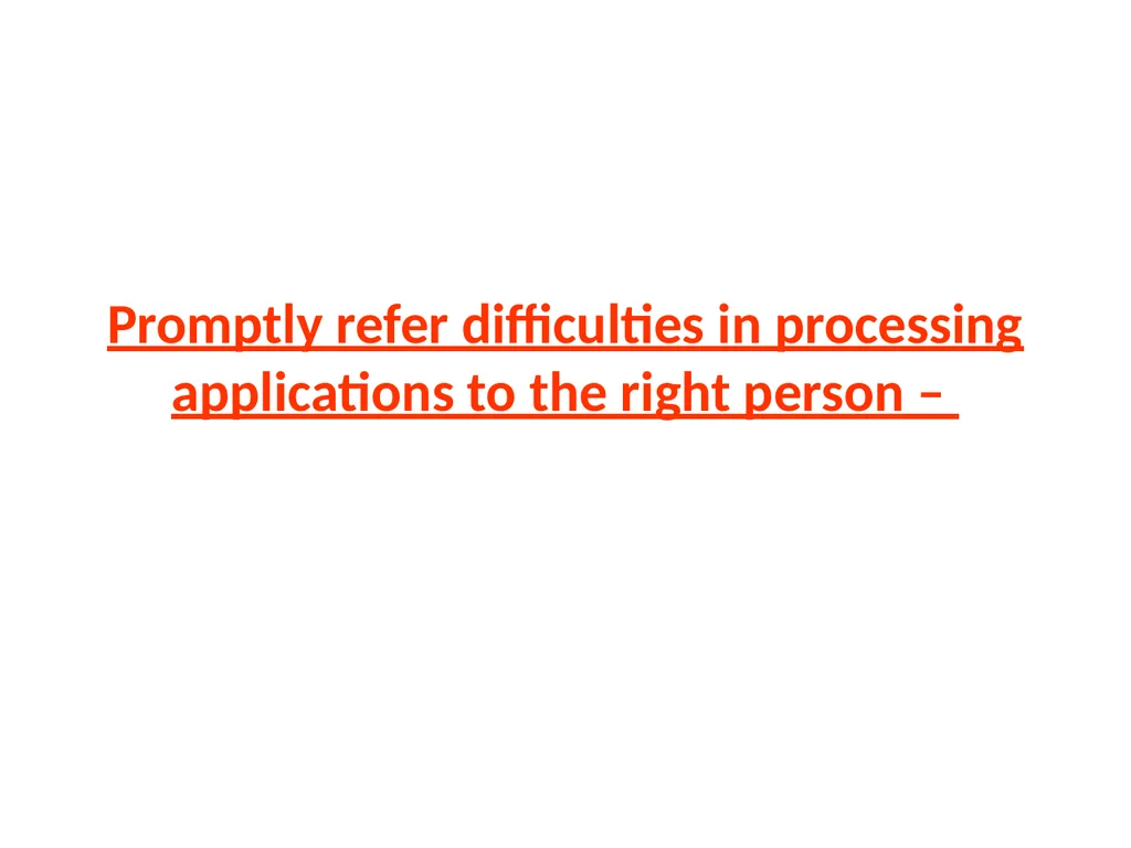 Promptly refer difficulties in processing - slide 1 of 11