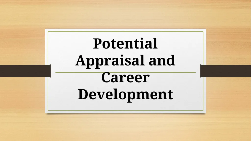 Potential Appraisal and Career Development What is