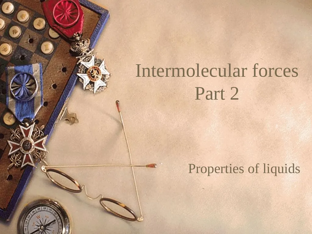 Intermolecular forces Part 2 Properties of liquids - slide 1 of 30