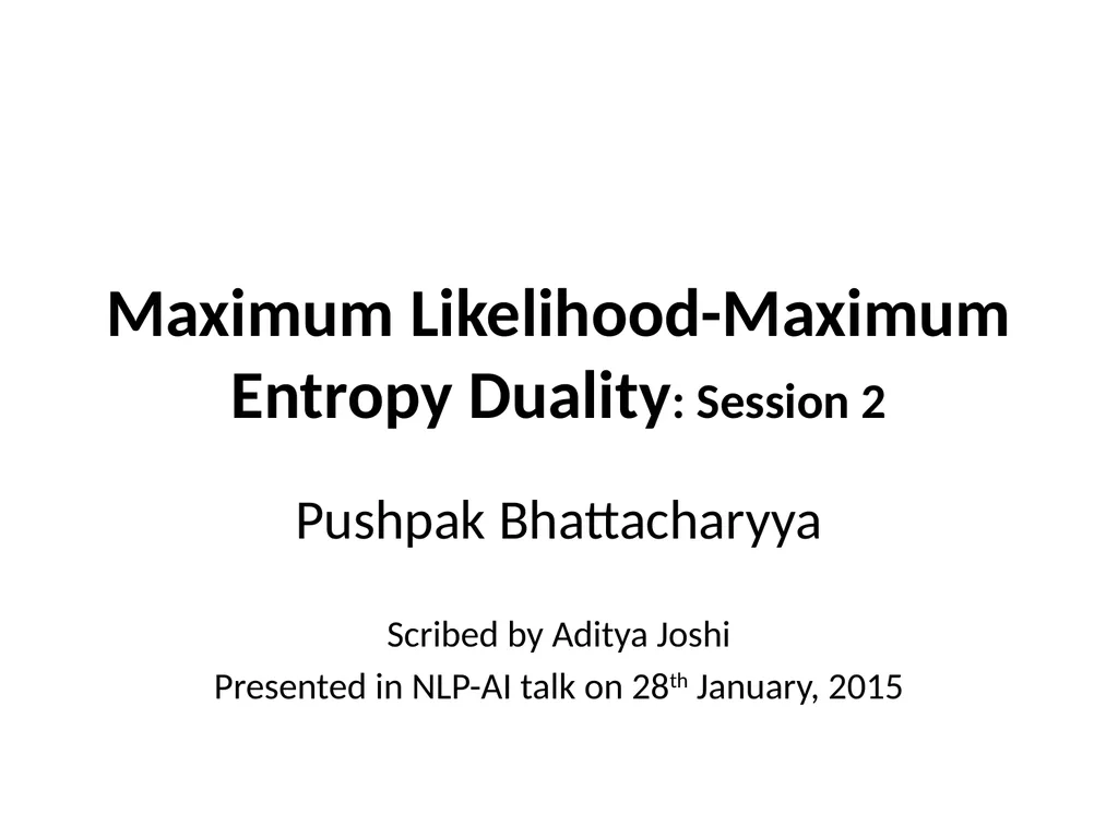 Maximum Likelihood-Maximum Entropy Duality: - slide 20 of 102