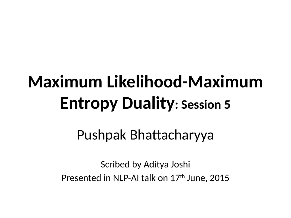 Maximum Likelihood-Maximum Entropy Duality: - slide 62 of 102