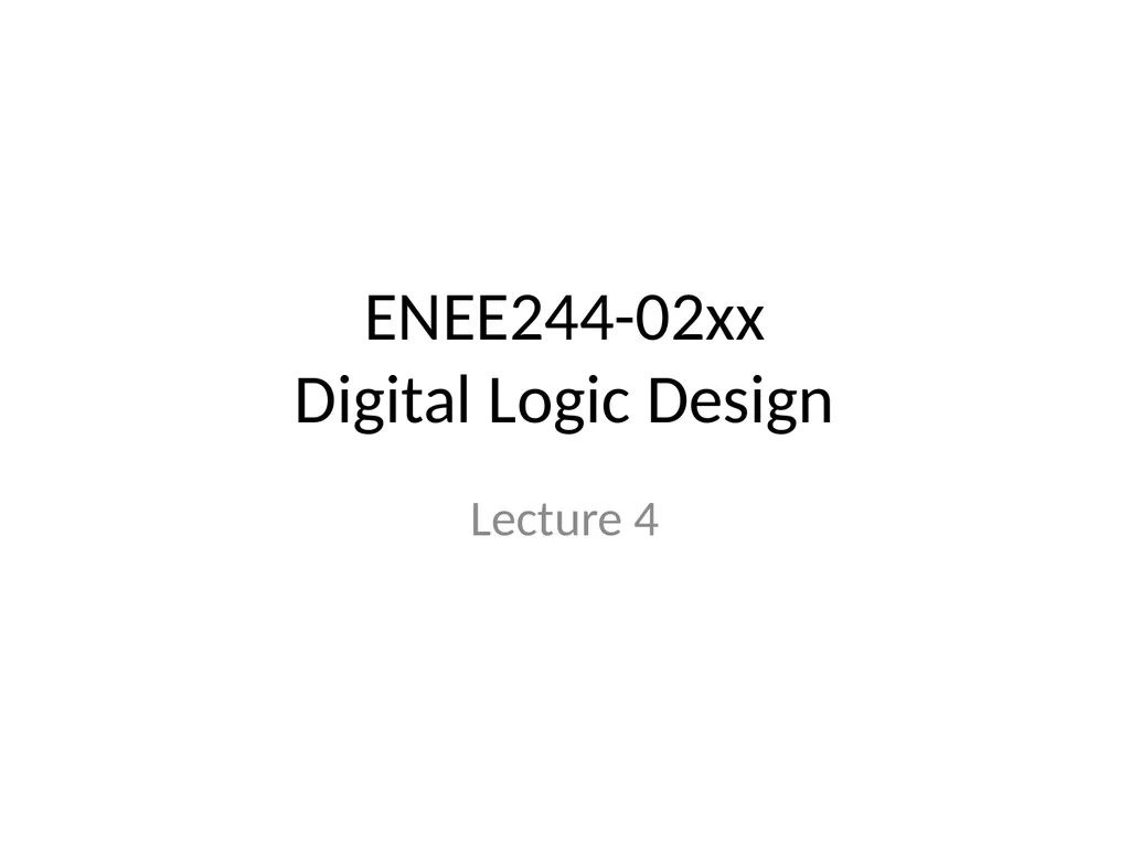 ENEE244-02xx Digital Logic Design Lecture 4