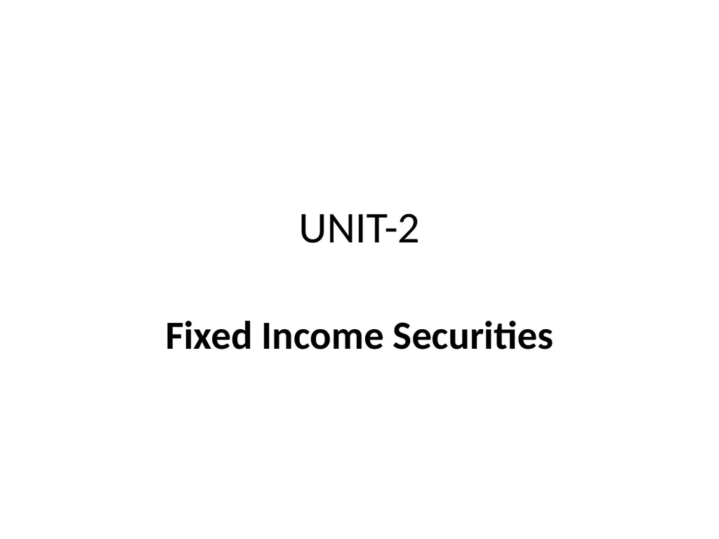 UNIT-2 Fixed Income Securities UNIT-2 Basics of - slide 1 of 54